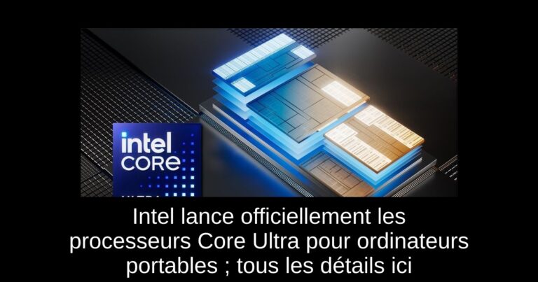 Intel lance officiellement les processeurs Core Ultra pour ordinateurs portables ; tous les détails ici