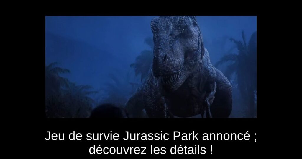 Jeu de survie Jurassic Park annoncé ; découvrez les détails !