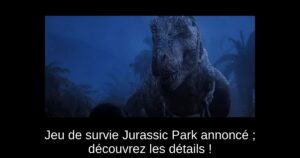 Jeu de survie Jurassic Park annoncé ; découvrez les détails !