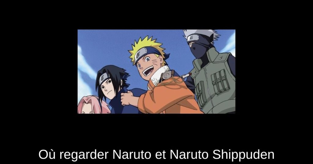 Où regarder Naruto et Naruto Shippuden