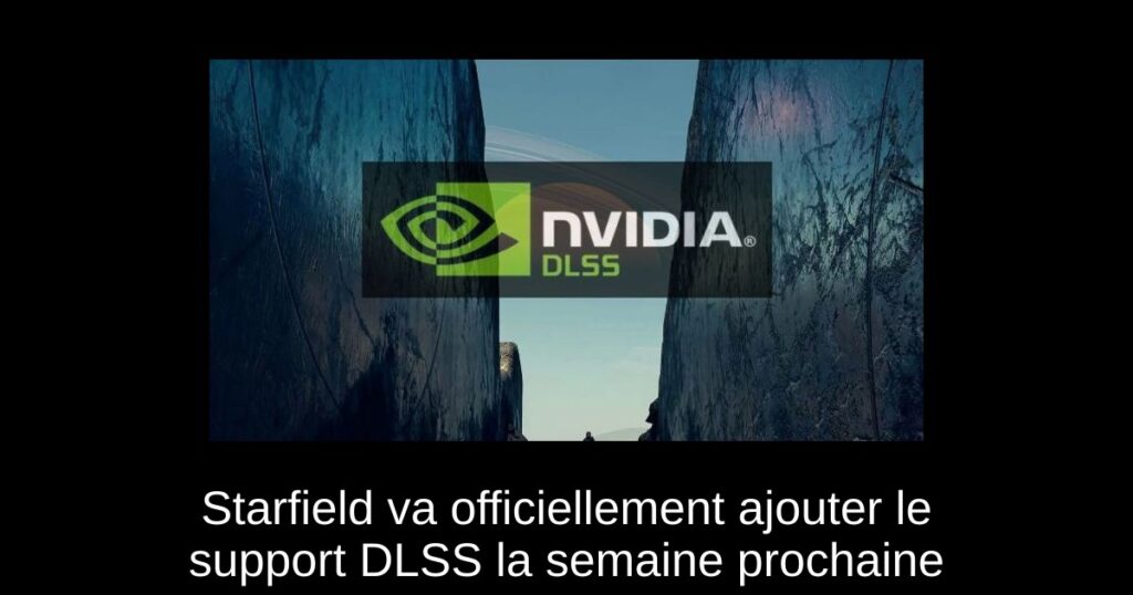 Starfield va officiellement ajouter le support DLSS la semaine prochaine