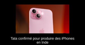 Tata confirmé pour produire des iPhones en Inde