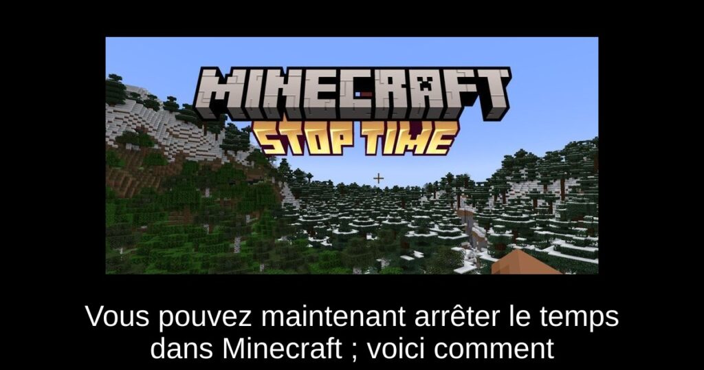 Vous pouvez maintenant arrêter le temps dans Minecraft ; voici comment