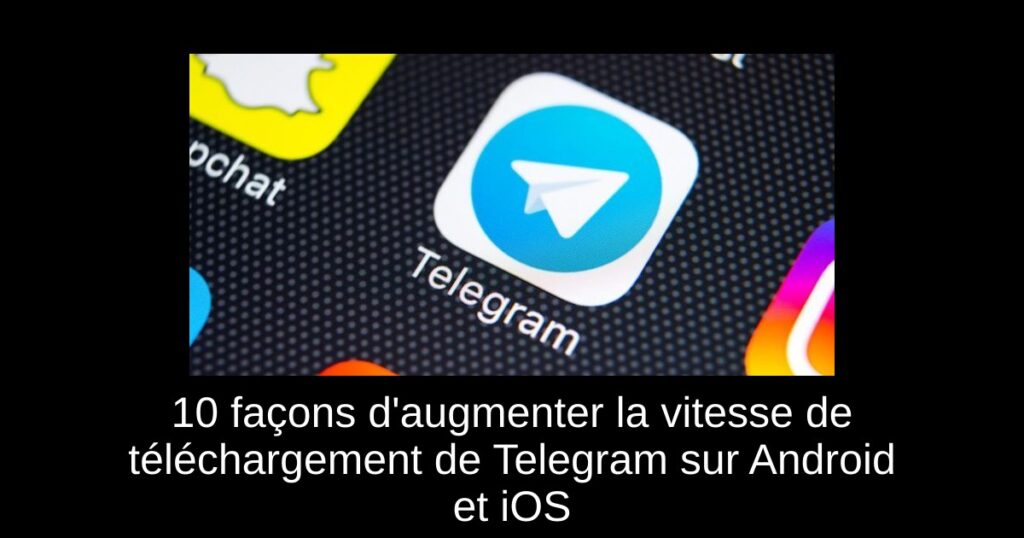 10 façons d&rsquo;augmenter la vitesse de téléchargement de Telegram sur Android et iOS