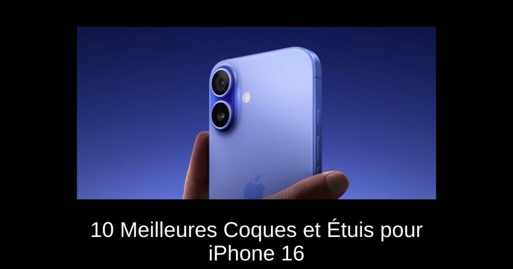 10 Meilleures Coques et Étuis pour iPhone 16