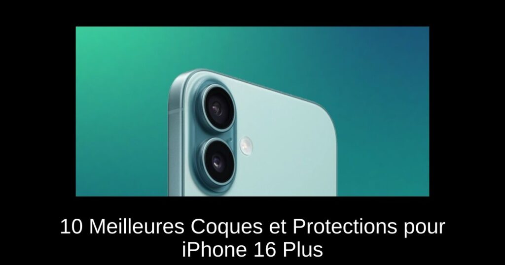10 Meilleures Coques et Protections pour iPhone 16 Plus