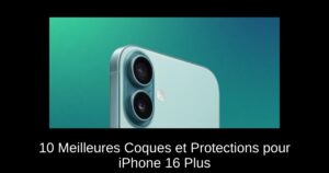 10 Meilleures Coques et Protections pour iPhone 16 Plus