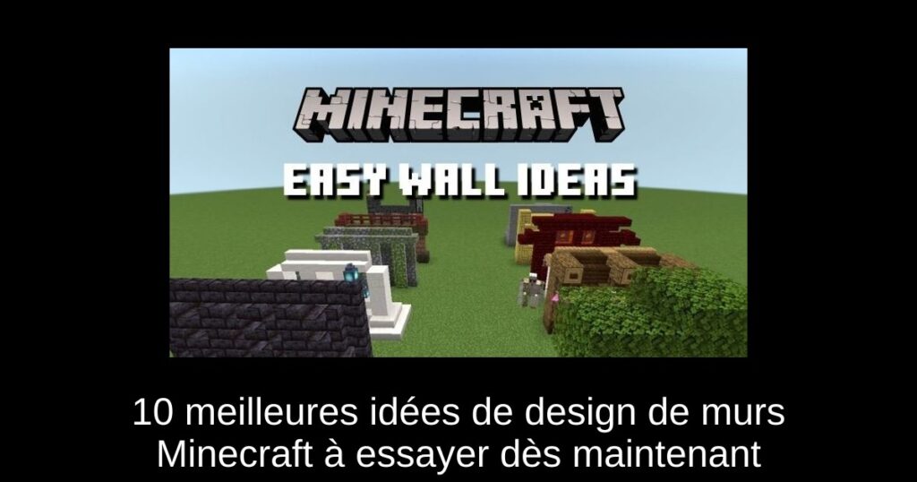 10 meilleures idées de design de murs Minecraft à essayer dès maintenant