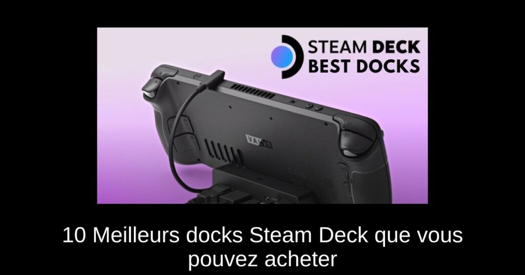 10 Meilleurs docks Steam Deck que vous pouvez acheter