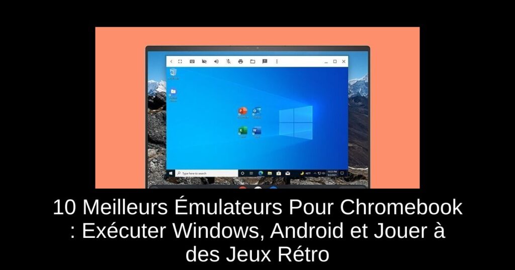 10 Meilleurs Émulateurs Pour Chromebook : Exécuter Windows, Android et Jouer à des Jeux Rétro