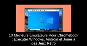 10 Meilleurs Émulateurs Pour Chromebook : Exécuter Windows, Android et Jouer à des Jeux Rétro