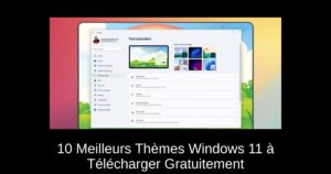 10 Meilleurs Thèmes Windows 11 à Télécharger Gratuitement