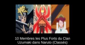 10 Membres les Plus Forts du Clan Uzumaki dans Naruto (Classés)