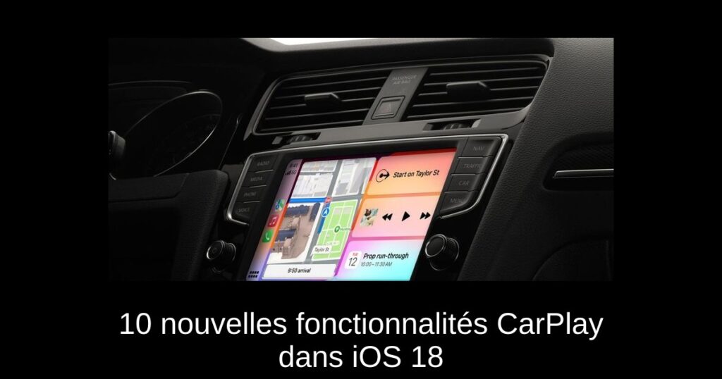 10 nouvelles fonctionnalités CarPlay dans iOS 18
