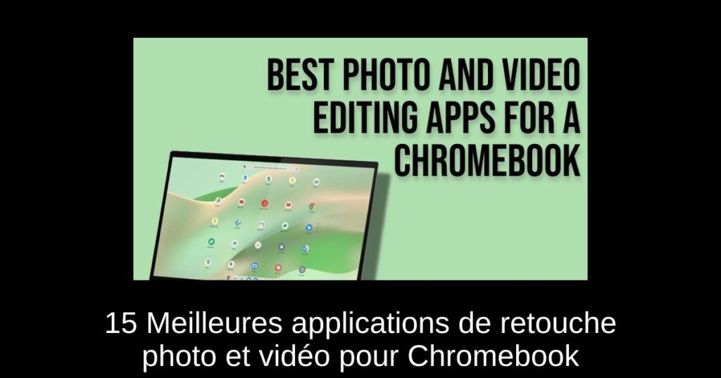 15 Meilleures applications de retouche photo et vidéo pour Chromebook