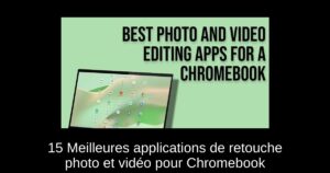 15 Meilleures applications de retouche photo et vidéo pour Chromebook