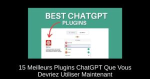 15 Meilleurs Plugins ChatGPT Que Vous Devriez Utiliser Maintenant