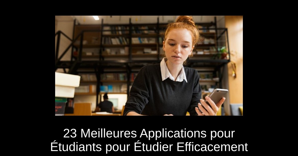 23 Meilleures Applications pour Étudiants pour Étudier Efficacement