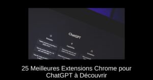 25 Meilleures Extensions Chrome pour ChatGPT à Découvrir