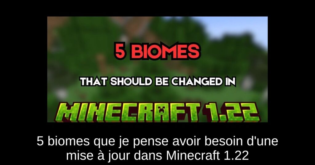 5 biomes que je pense avoir besoin d’une mise à jour dans Minecraft 1.22