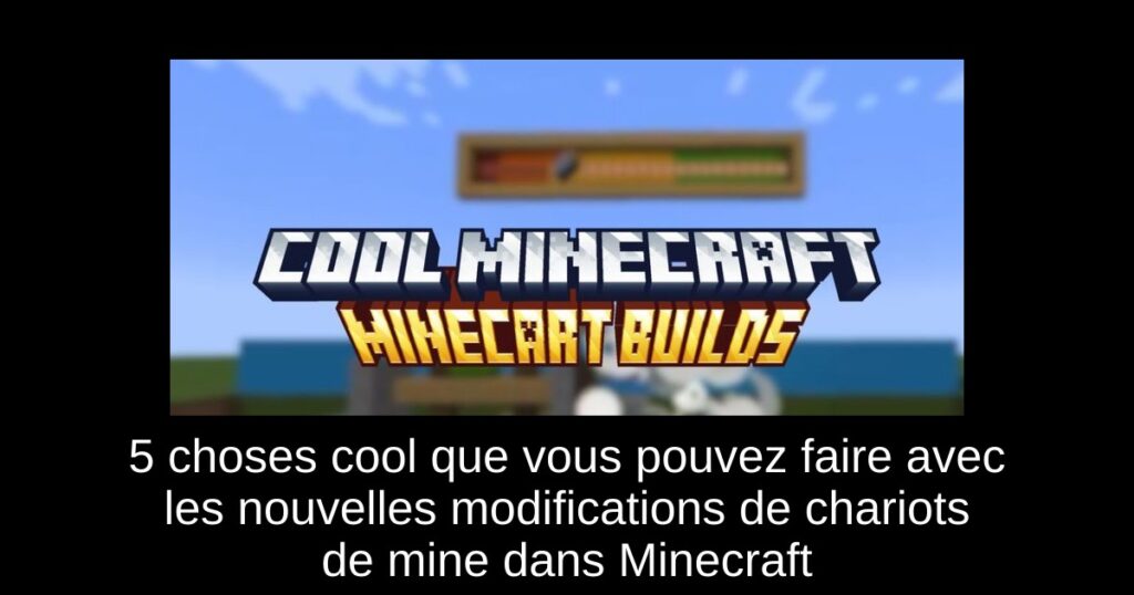 5 choses cool que vous pouvez faire avec les nouvelles modifications de chariots de mine dans Minecraft