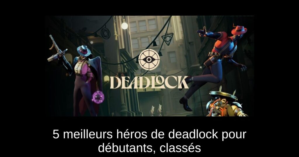 5 meilleurs héros de deadlock pour débutants, classés