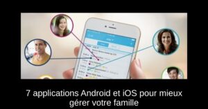 7 applications Android et iOS pour mieux gérer votre famille