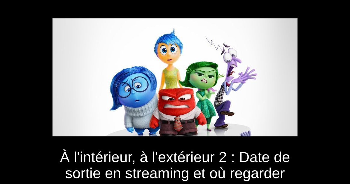 À l'intérieur, à l'extérieur 2 : Date de sortie en streaming et où regarder