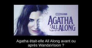 Agatha était-elle All Along avant ou après WandaVision ?