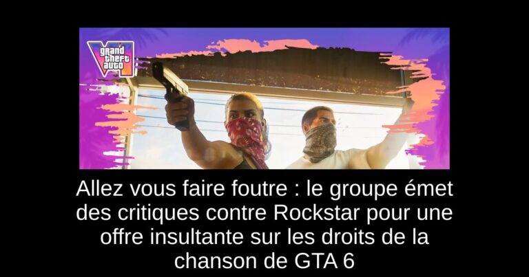 Allez vous faire foutre : le groupe émet des critiques contre Rockstar pour une offre insultante sur les droits de la chanson de GTA 6