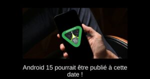 Android 15 pourrait être publié à cette date !