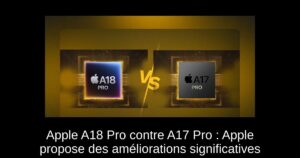 Apple A18 Pro contre A17 Pro : Apple propose des améliorations significatives