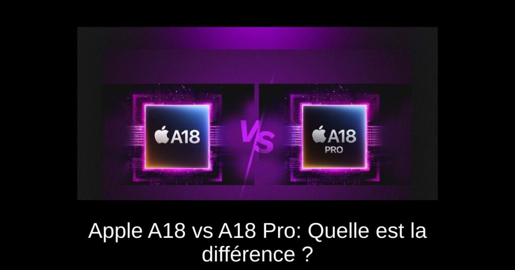 Apple A18 vs A18 Pro: Quelle est la différence ?