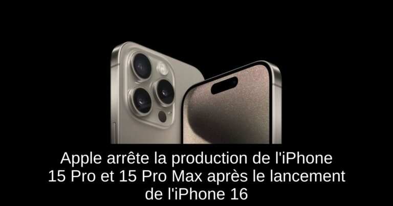 Apple arrête la production de l'iPhone 15 Pro et 15 Pro Max après le lancement de l'iPhone 16