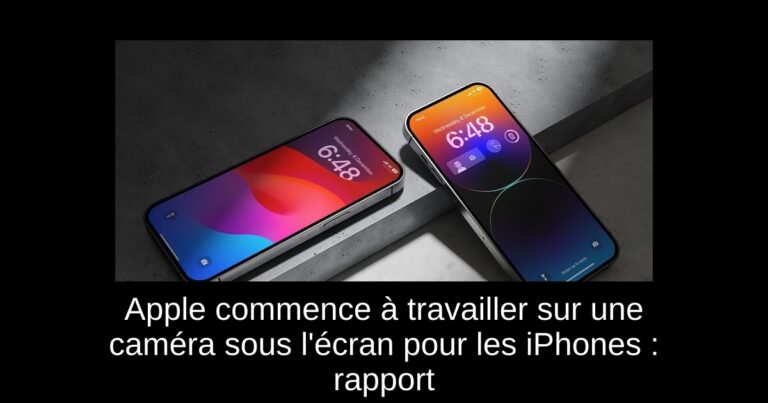 Apple commence à travailler sur une caméra sous l'écran pour les iPhones : rapport