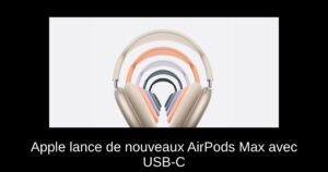 Apple lance de nouveaux AirPods Max avec USB-C