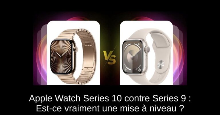 Apple Watch Series 10 contre Series 9 : Est-ce vraiment une mise à niveau ?