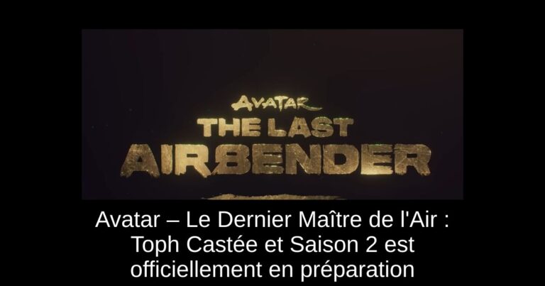 Avatar – Le Dernier Maître de l'Air : Toph Castée et Saison 2 est officiellement en préparation