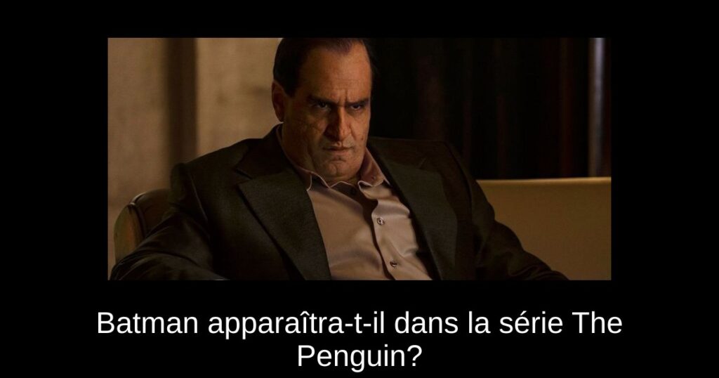 Batman apparaîtra-t-il dans la série The Penguin?