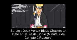 Boruto : Deux Vortex Bleus Chapitre 14 Date et Heure de Sortie (Minuteur de Compte à Rebours)