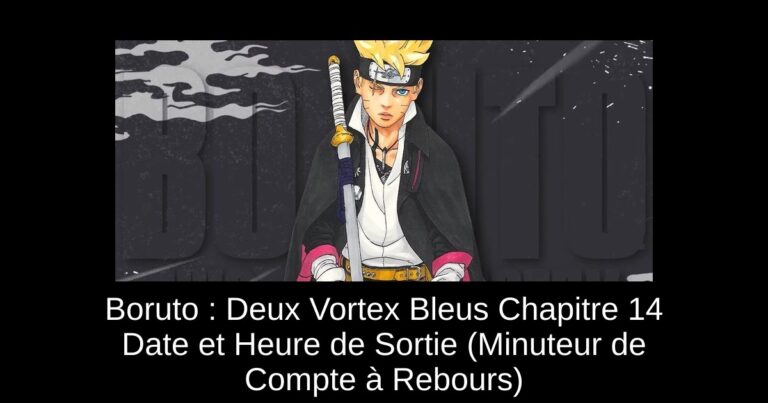 Boruto : Deux Vortex Bleus Chapitre 14 Date et Heure de Sortie (Minuteur de Compte à Rebours)