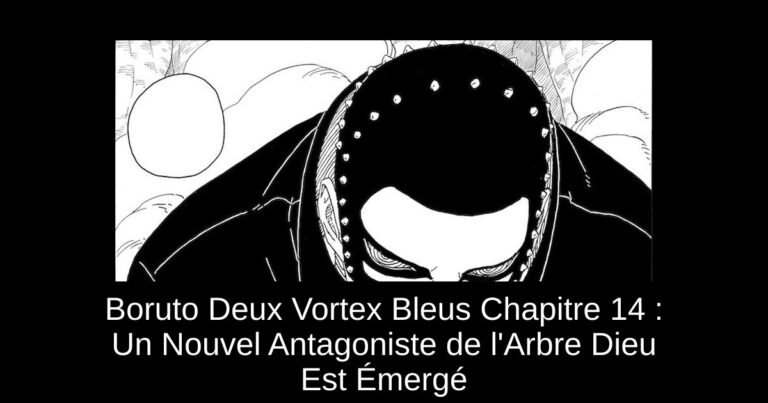 Boruto Deux Vortex Bleus Chapitre 14 : Un Nouvel Antagoniste de l'Arbre Dieu Est Émergé