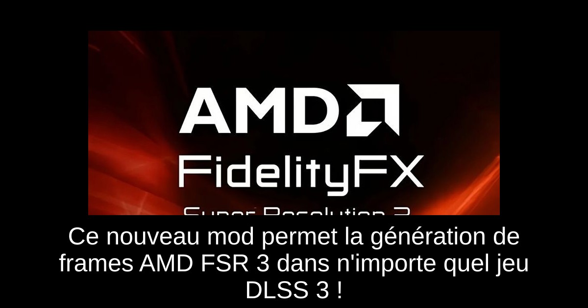 Ce nouveau mod permet la génération de frames AMD FSR 3 dans n'importe quel jeu DLSS 3 !