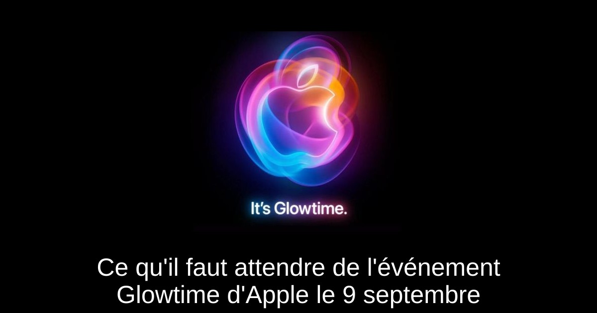 Ce qu'il faut attendre de l'événement Glowtime d'Apple le 9 septembre