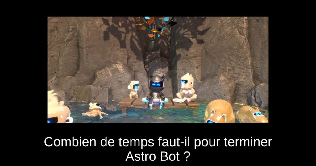 Combien de temps faut-il pour terminer Astro Bot ?