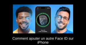 Comment ajouter un autre Face ID sur iPhone