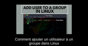 Comment ajouter un utilisateur à un groupe dans Linux
