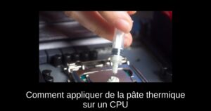 Comment appliquer de la pâte thermique sur un CPU