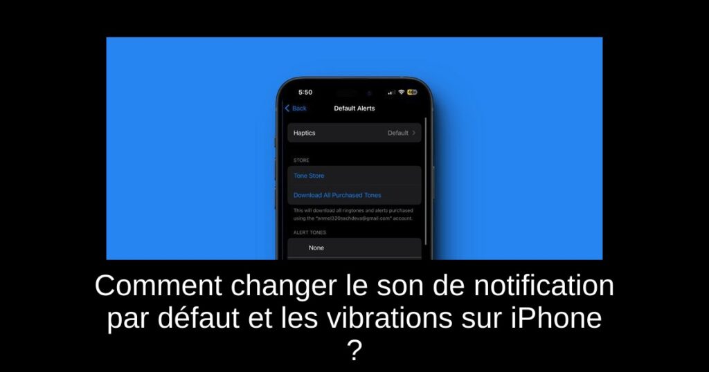 Comment changer le son de notification par défaut et les vibrations sur iPhone ?
