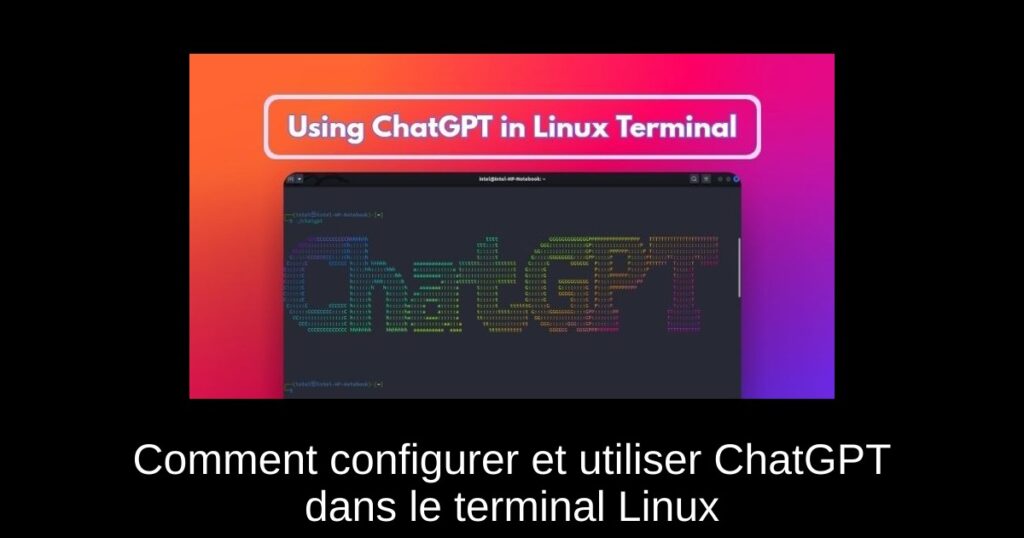 Comment configurer et utiliser ChatGPT dans le terminal Linux